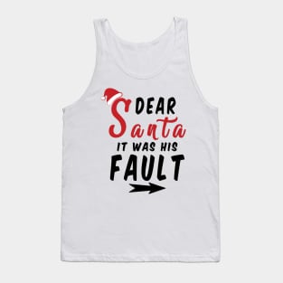 Dear Santa it was his Fault Funny Christmas Gifts Tank Top